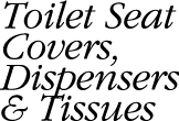 Toilet Seat Covers Dispensers and Tissues